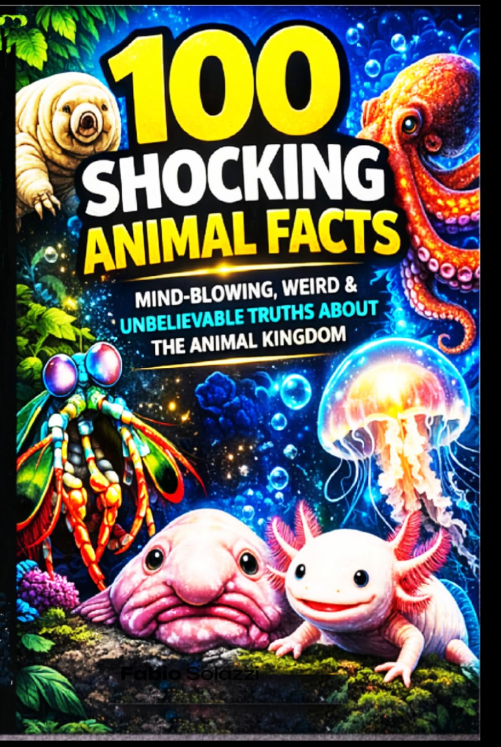 ShockingAnimalFacts Mind-Blowing: Weird & Unbelievable Truths About the Animal Kingdom, (Educational Animal Books) (AMAZING FACTS IN THE WORLD)