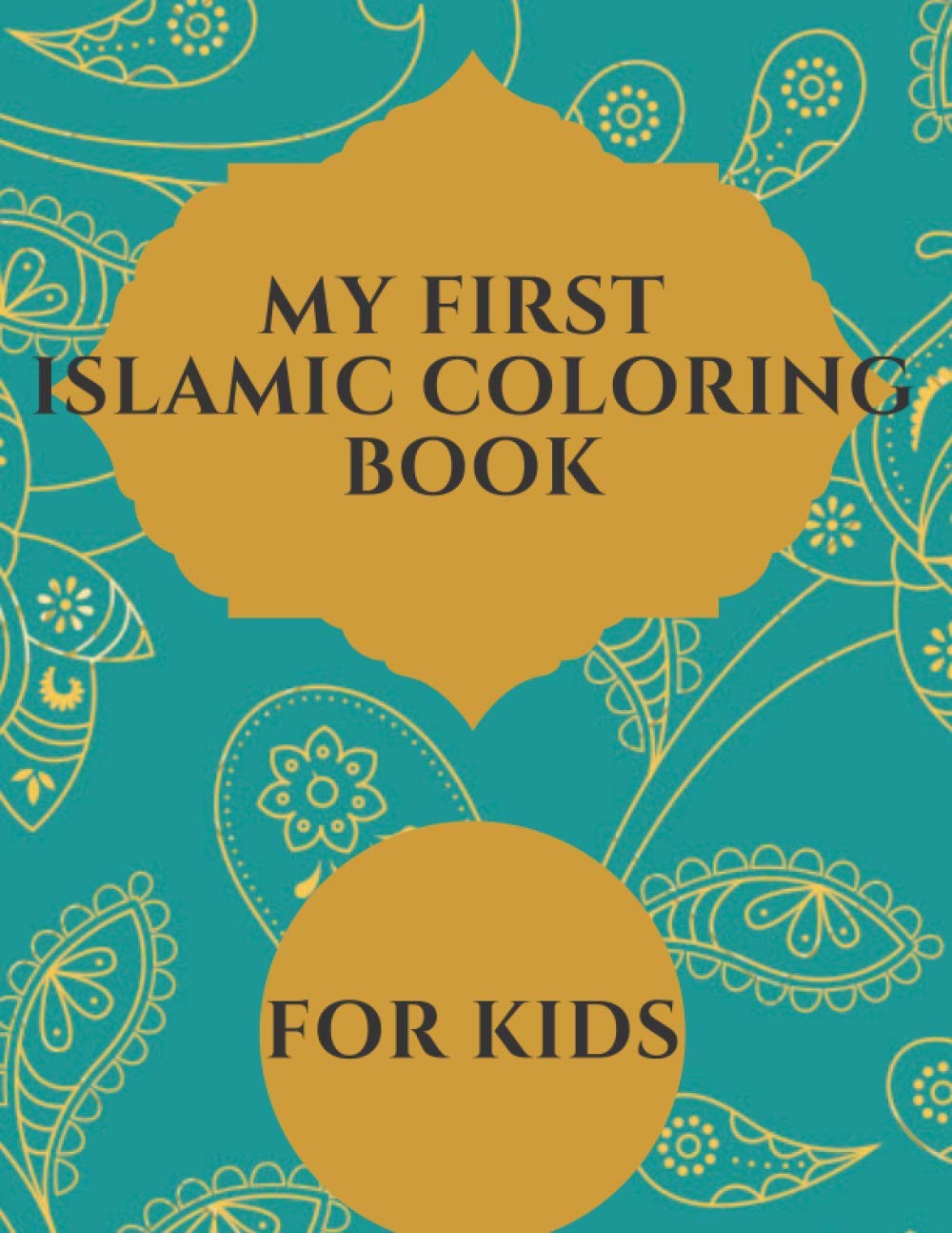 My First Islamic Coloring Book For Kids: Islamic activities, coloring and Learning book for Kids
