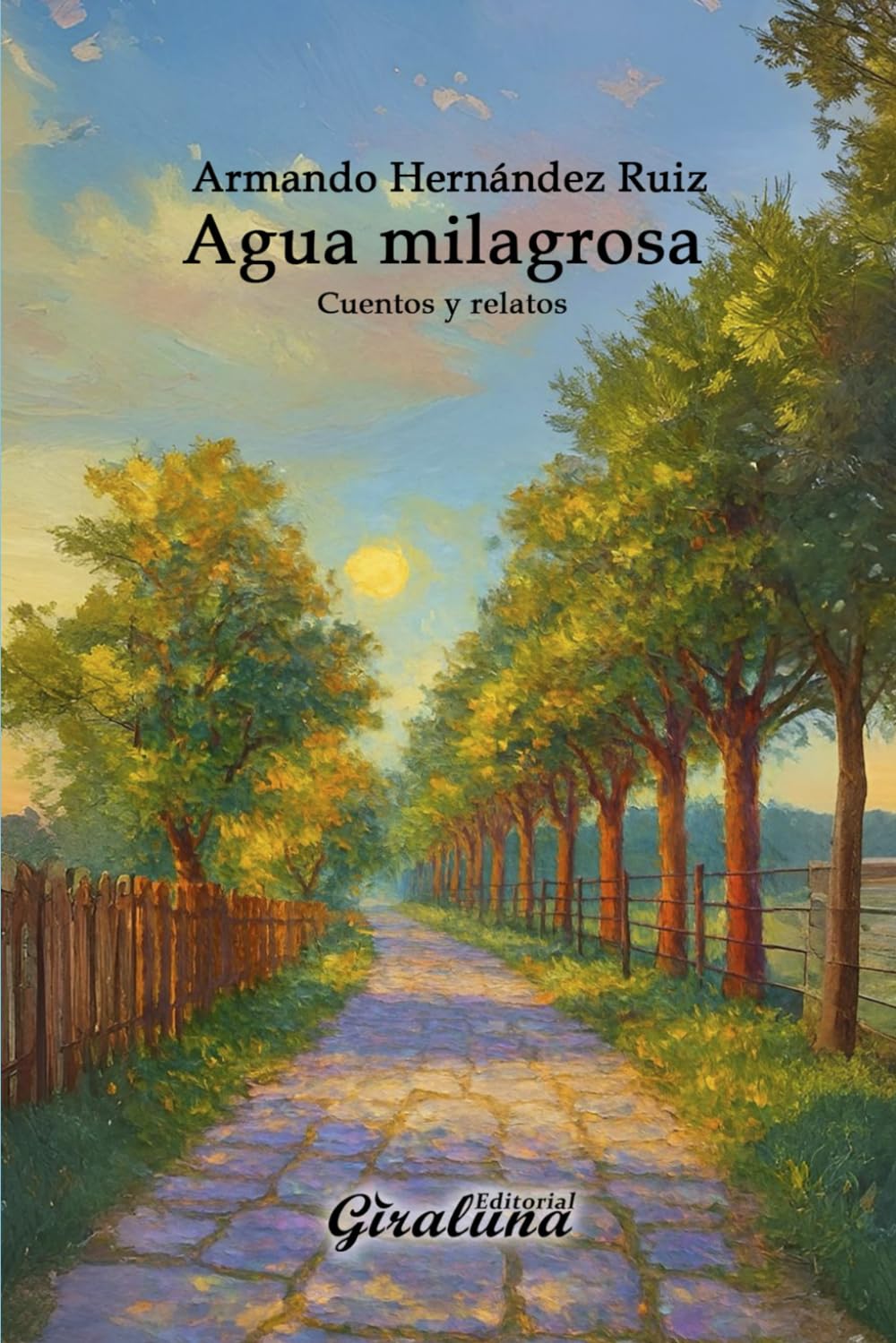 Agua milagrosa - Cuentos y relatos.: Aventuras y desventuras, enseñanzas de la vida.