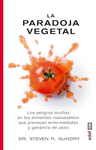 La paradoja vegetal: Los peligros de la comida sana que nos enferma y nos hace engordar (Spanish Edition)