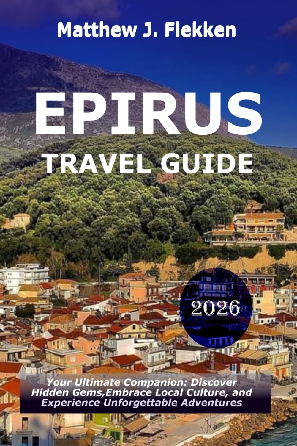 Epirus Travel Guide 2026: Your Ultimate Companion to Discover Hidden Gems, Embrace Local Culture, and Experience Unforgettable Adventures