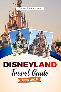 Disneyland Travel Guide 2025-2026: Ultimate Tips, Attractions, Dining and Hidden Secrets for an Unforgettable Adventure in the Heart of Europe