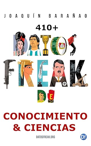Datos Freak de conocimiento y ciencias Más de 410 curiosidades referenciadas (Spanish Edition)