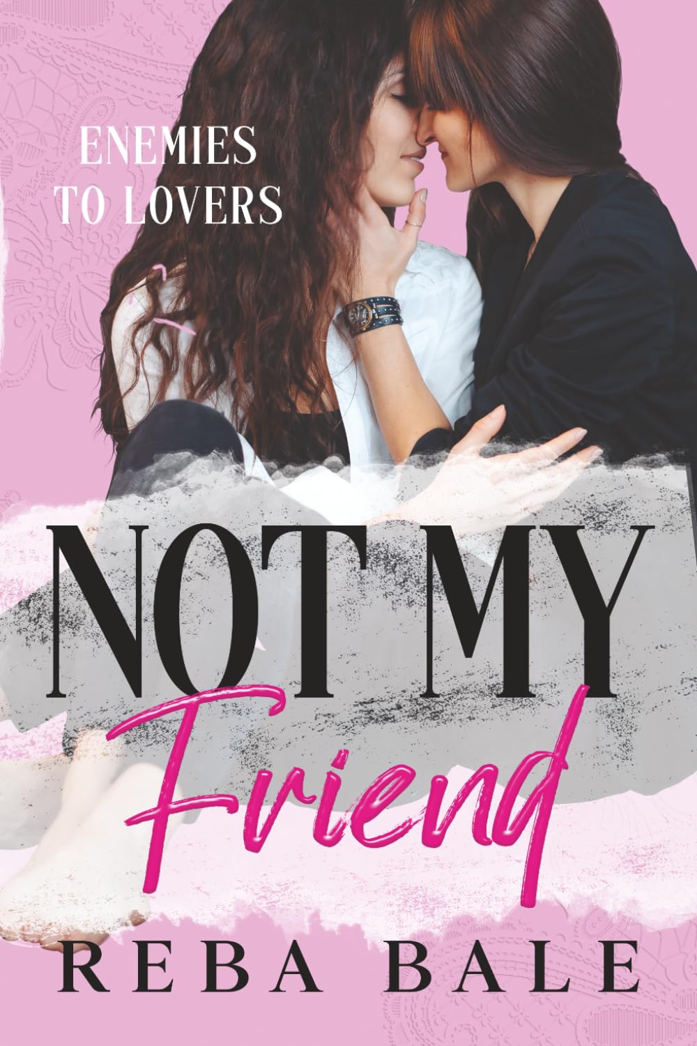 Not My Friend: A Hot Second Chance Lesbian Romance (Enemies to Lovers Contemporary Lesbian Romance)