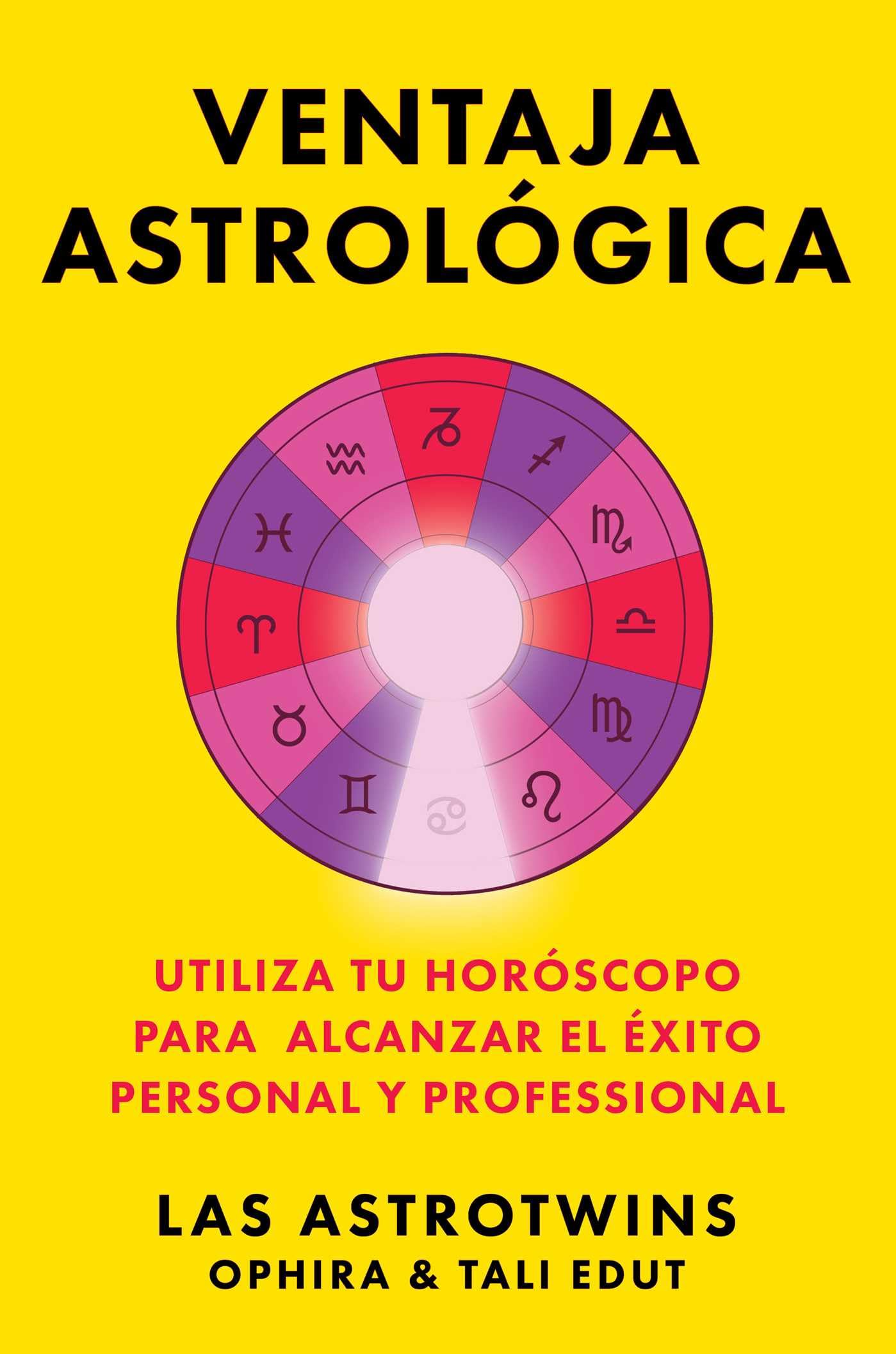 Ventaja astrológica, Spanish-language edition of The Astrology Advantage: Utiliza tu horóscopo para alcanzar el éxito personal y professional