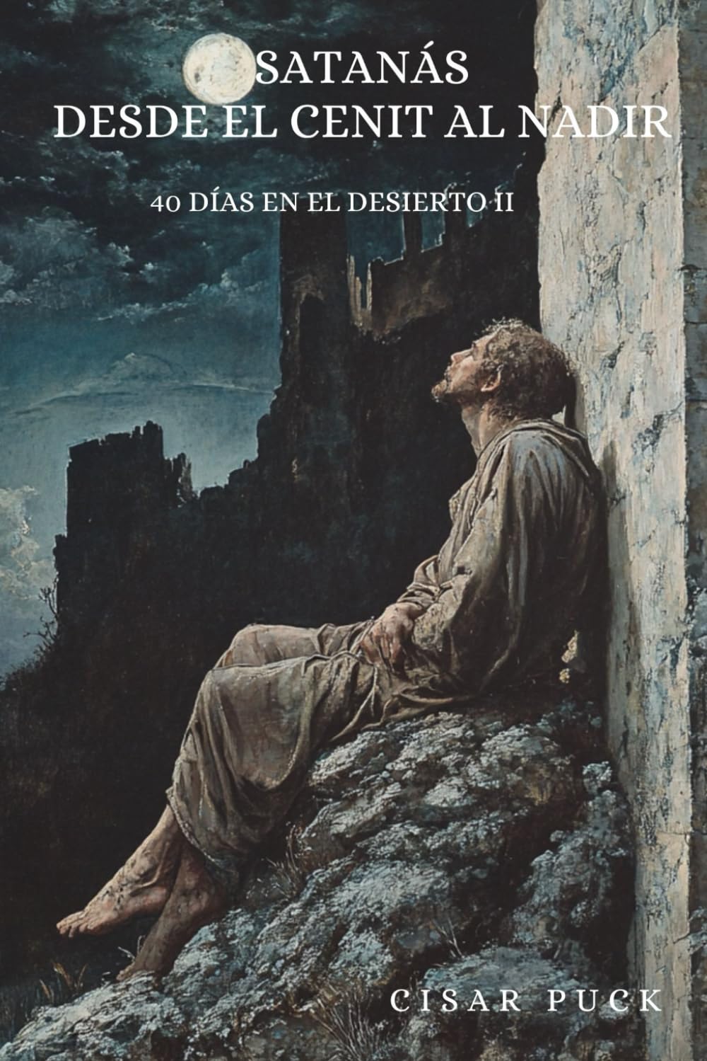 Satanás. Desde el Cenit al Nadir (40 días en el desierto)