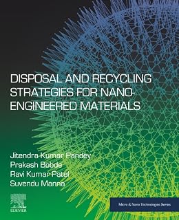 Disposal and Recycling Strategies for Nano-engineered Materials (Micro and Nano Technologies)