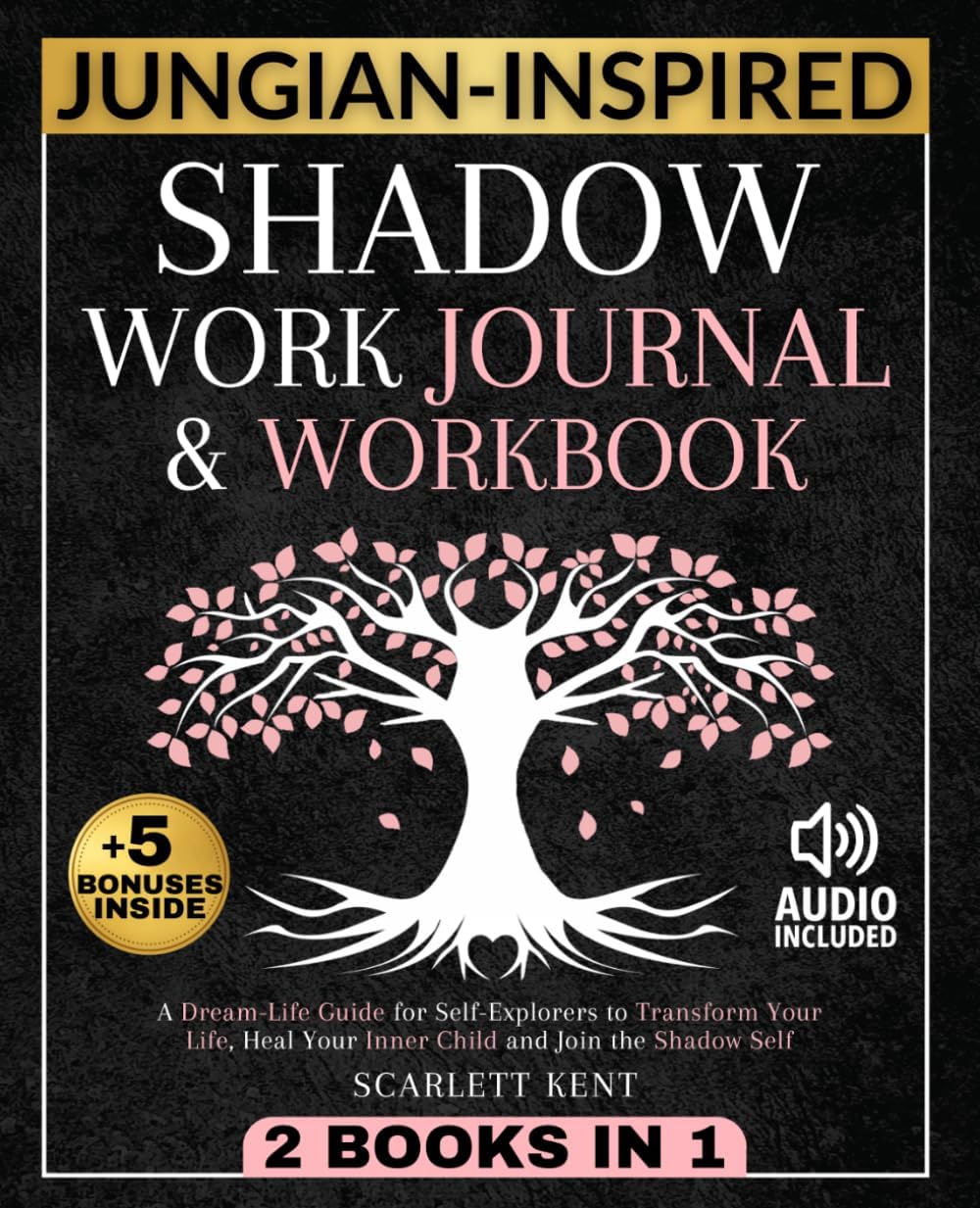 Shadow Work Journal and Workbook - 2 in 1: A Dream-Life Guide for Self-Explorers to Transform Your Life, Heal Your Inner Child and Join the Shadow Self | Step-by-Step Prompts, Exercises & Affirmations