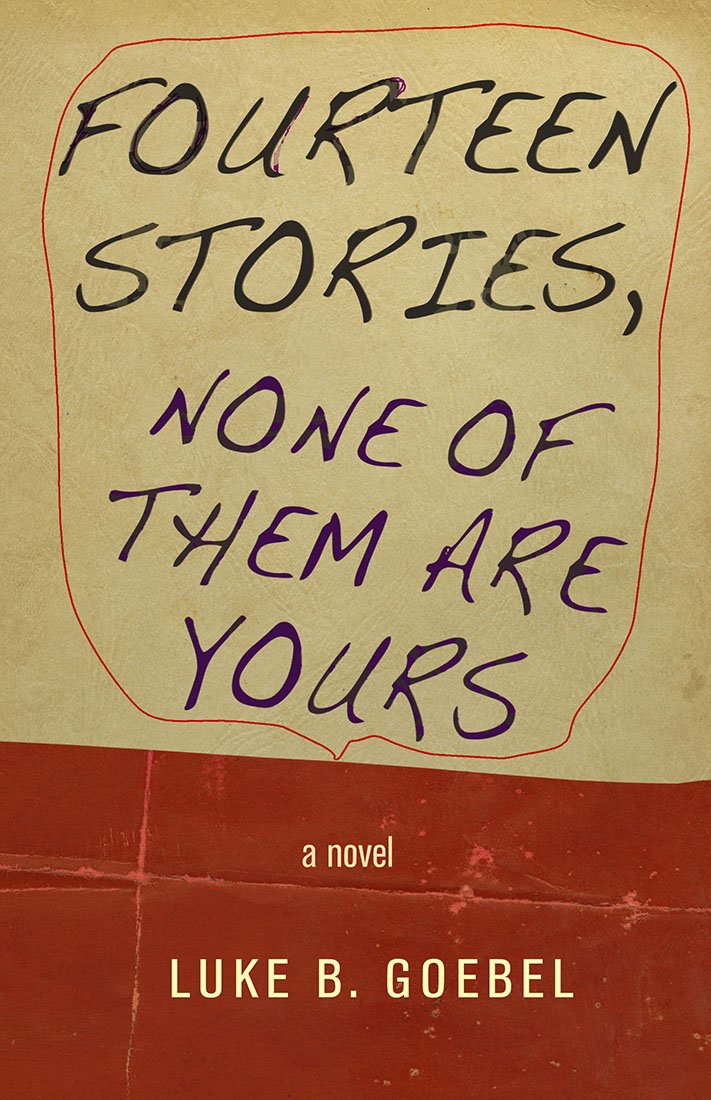 Fourteen Stories, None of Them Are Yours: A Novel (Fiction Collective Two)