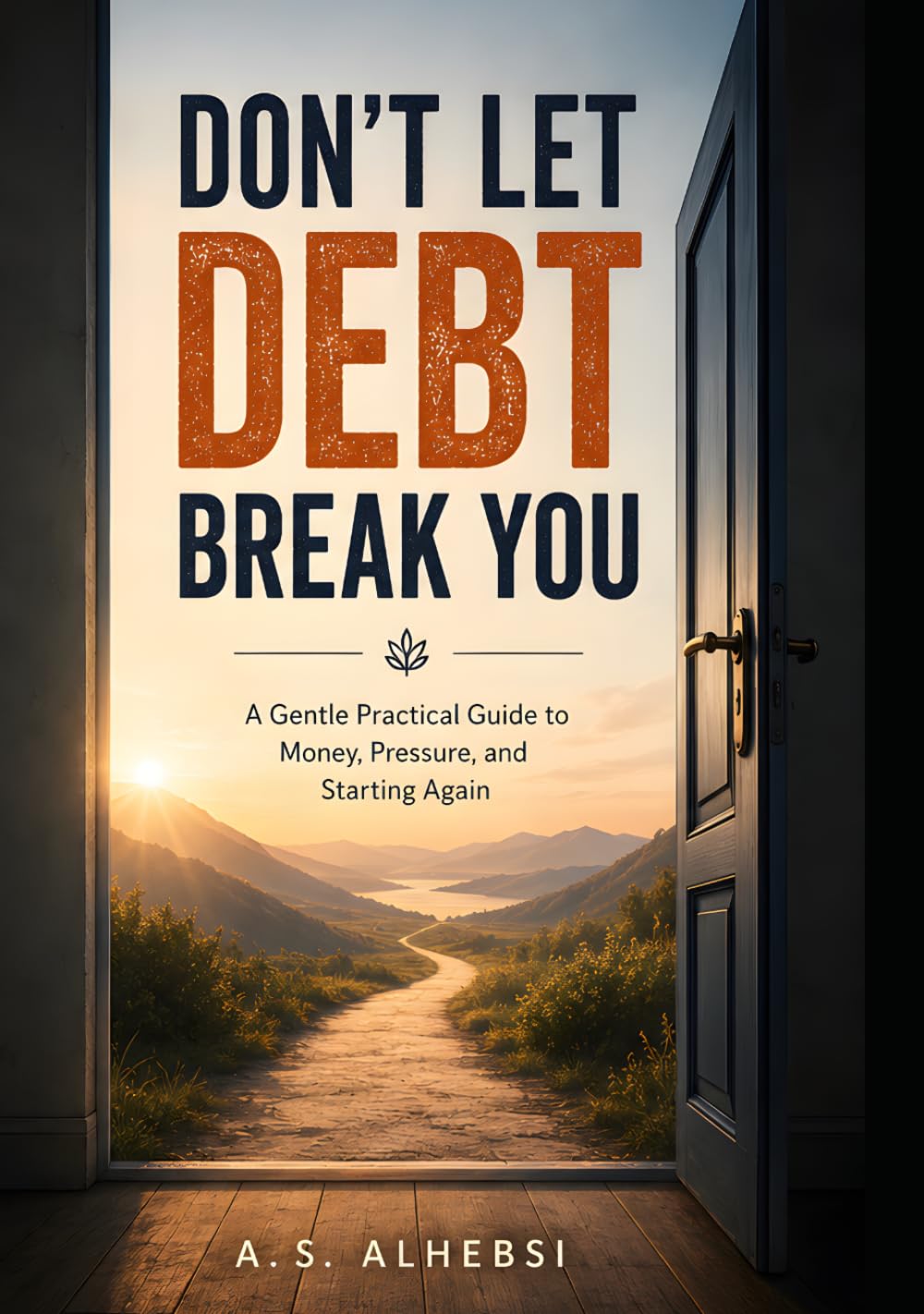 Don’t Let Debt Break You: A Gentle Practical Guide to Money, Pressure, and Starting Again