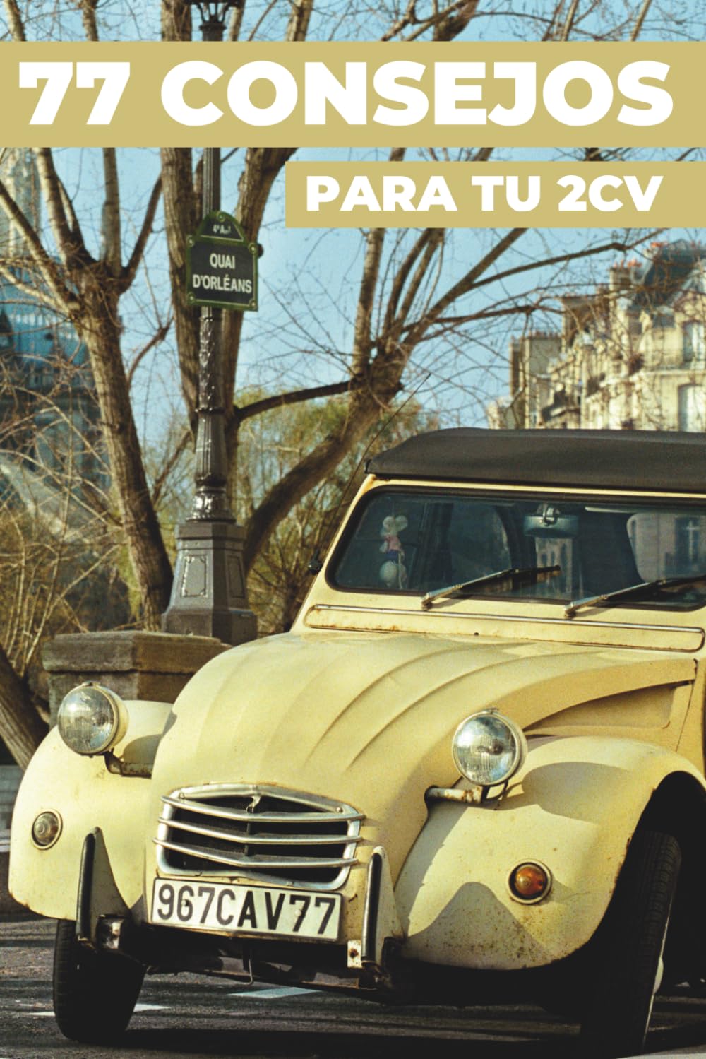 77 CONSEJOS PARA TU 2CV: Este libro revela los secretos mejor guardados del CITROËN 2CV