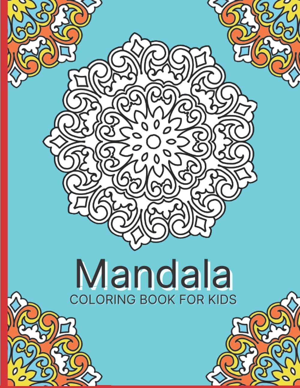 MANDALA COLORING BOOK FOR KIDS: BIG 40 MANDALAS TO COLOR FOR RELAXATION 8.5" BY 11"