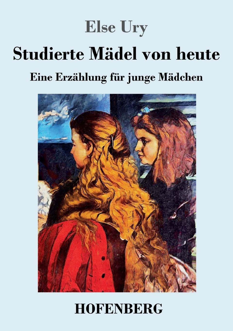 Studierte Mädel von heute: Eine Erzählung für junge Mädchen