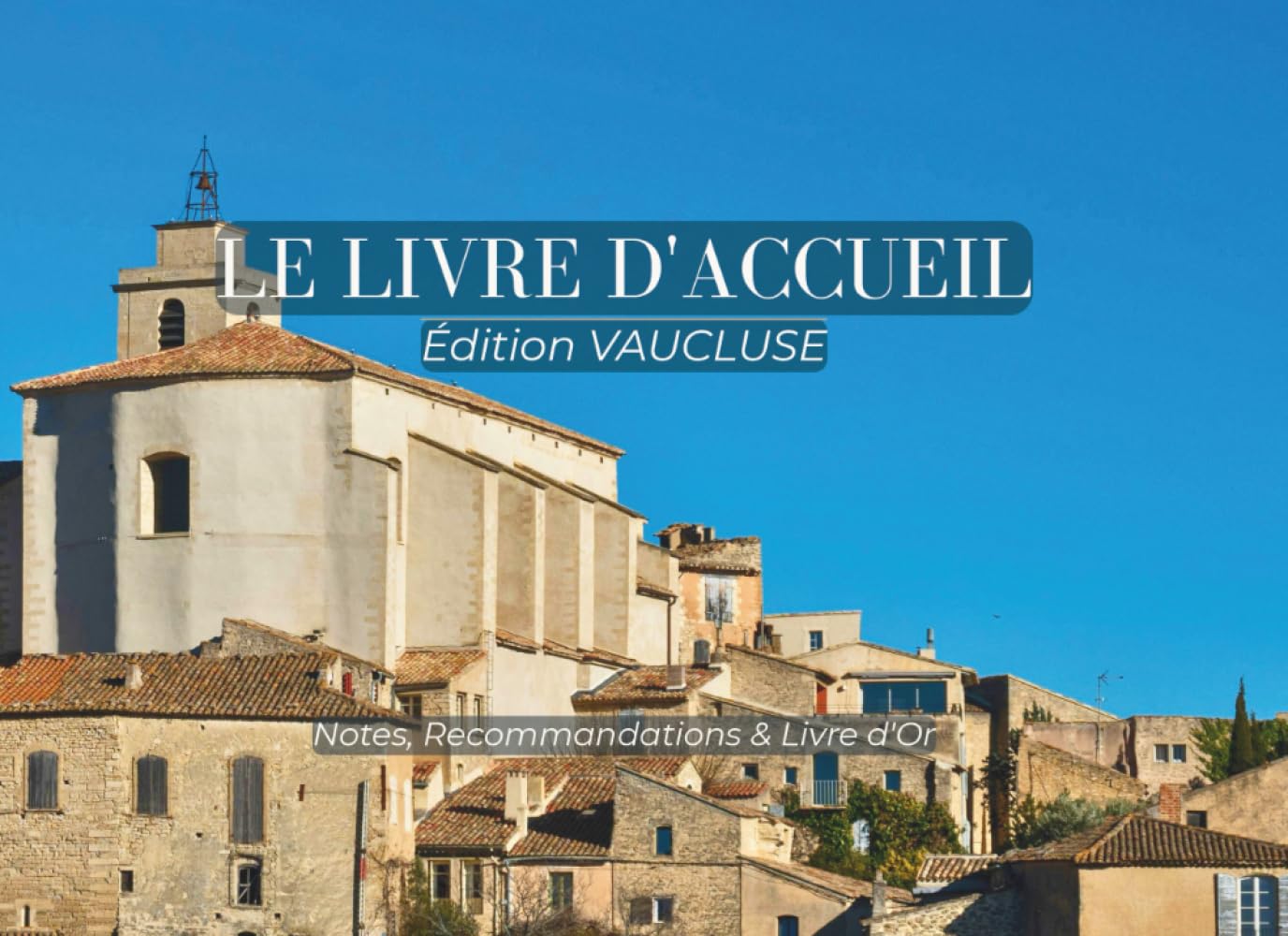 Le Livre d'Accueil : Édition Vaucluse - Nova Scripta: Livret de Bienvenue pour Location Saisonnière et Airbnb : Guide du Terroir, Recommandations et Livre d'Or Intégré | Format Paysage