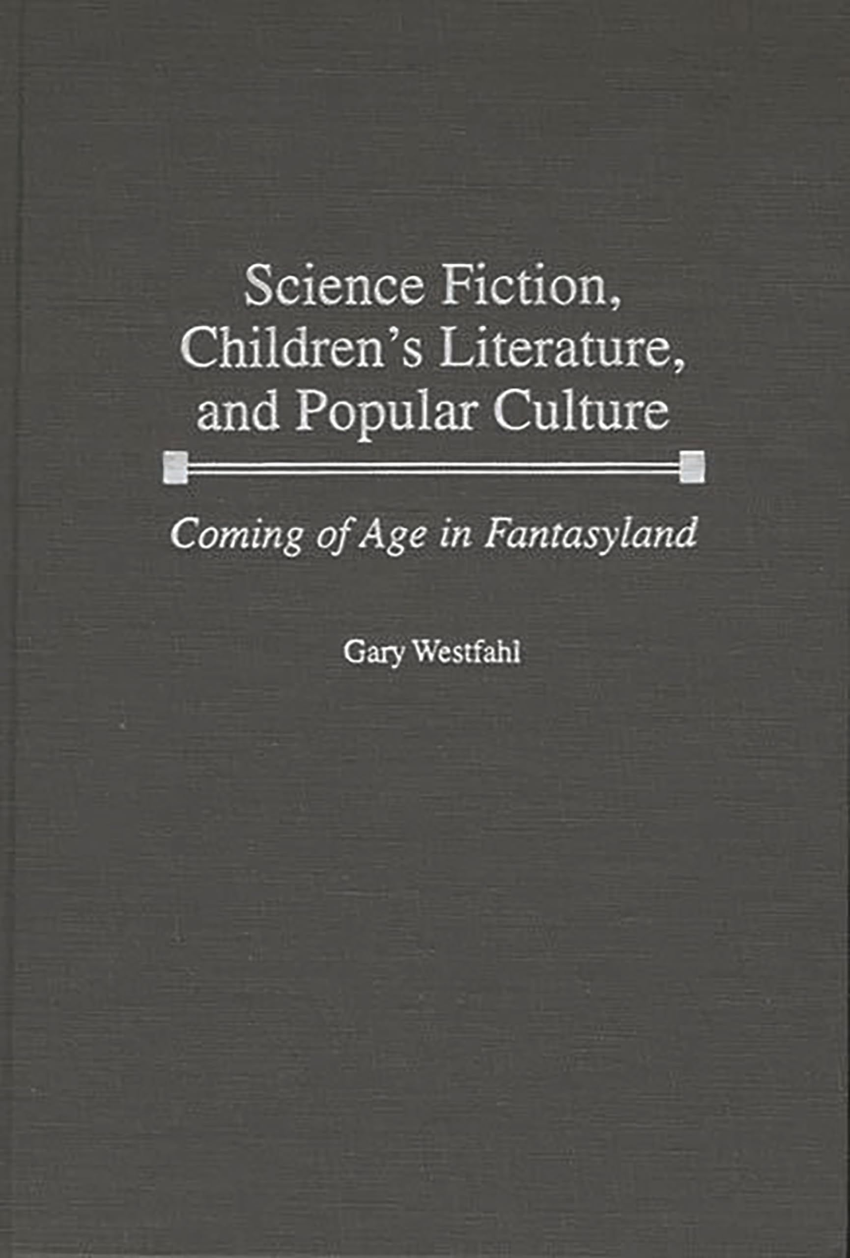 Science Fiction, Children's Literature, and Popular Culture: Coming of Age in Fantasyland