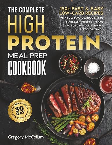 The Complete High Protein Meal Prep Cookbook: 150+ Fast &