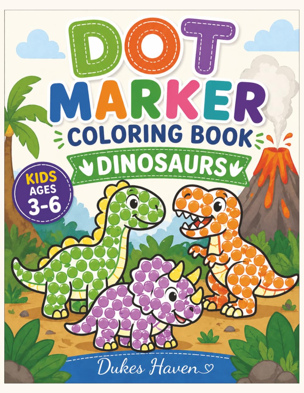 Dot Marker coloring book Dinosaurs: Big Dots for Little Hands to Color Cute and Friendly Prehistoric Dinosaurs!