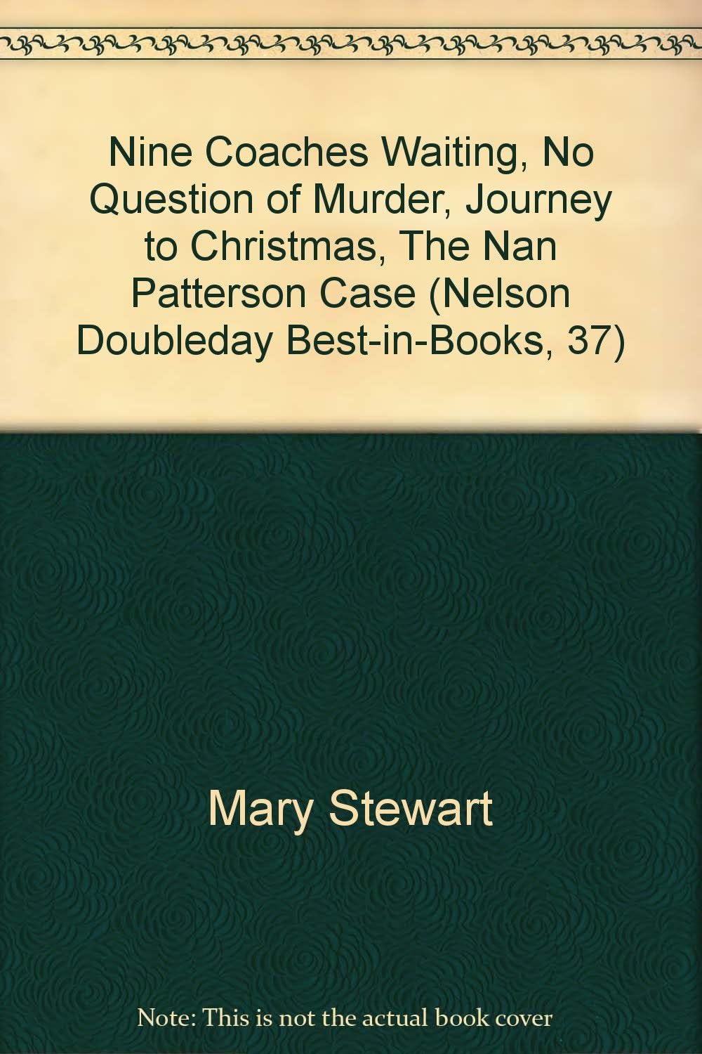 Nine Coaches Waiting, No Question of Murder, Journey to Christmas, The Nan Patterson Case (Nelson Doubleday Best-in-Books, 37)