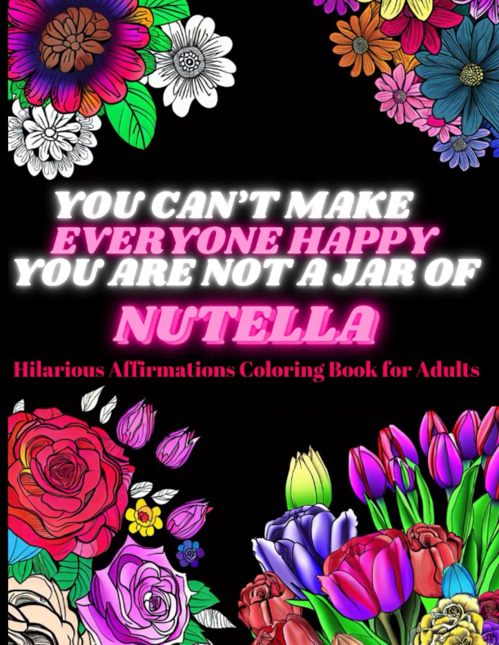 Hilarious affirmations coloring book for adults: 50 funny and motivational phrases with floral illustrations to color for adults and teens