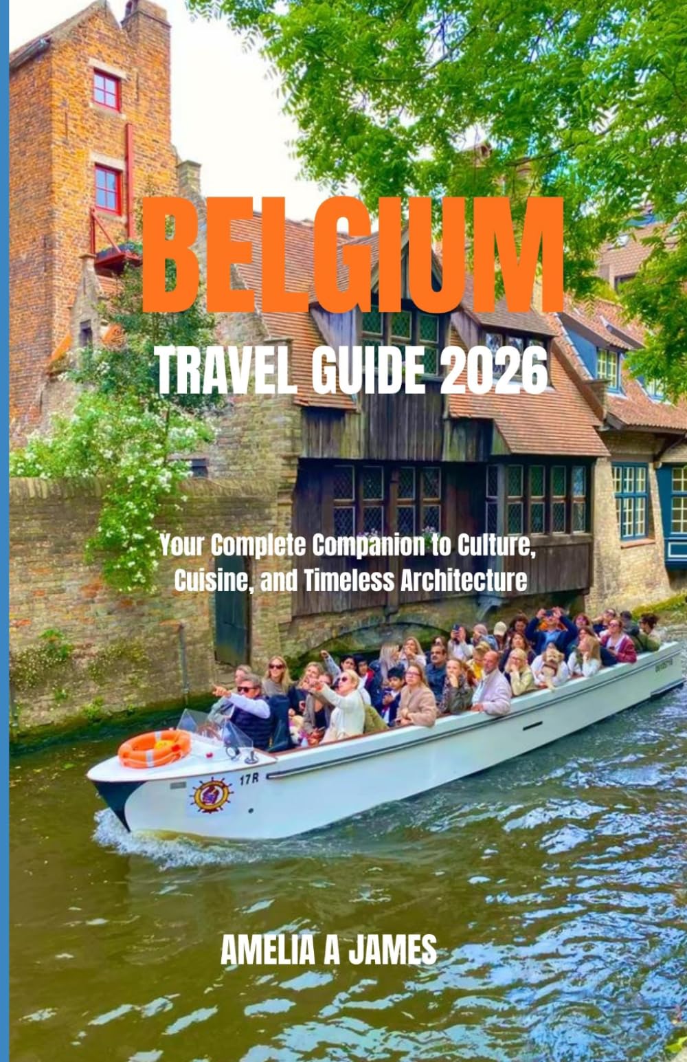BELGIUM TRAVEL GUIDE 2026: Your Complete Companion to Culture, Cuisine, and Timeless Architecture.