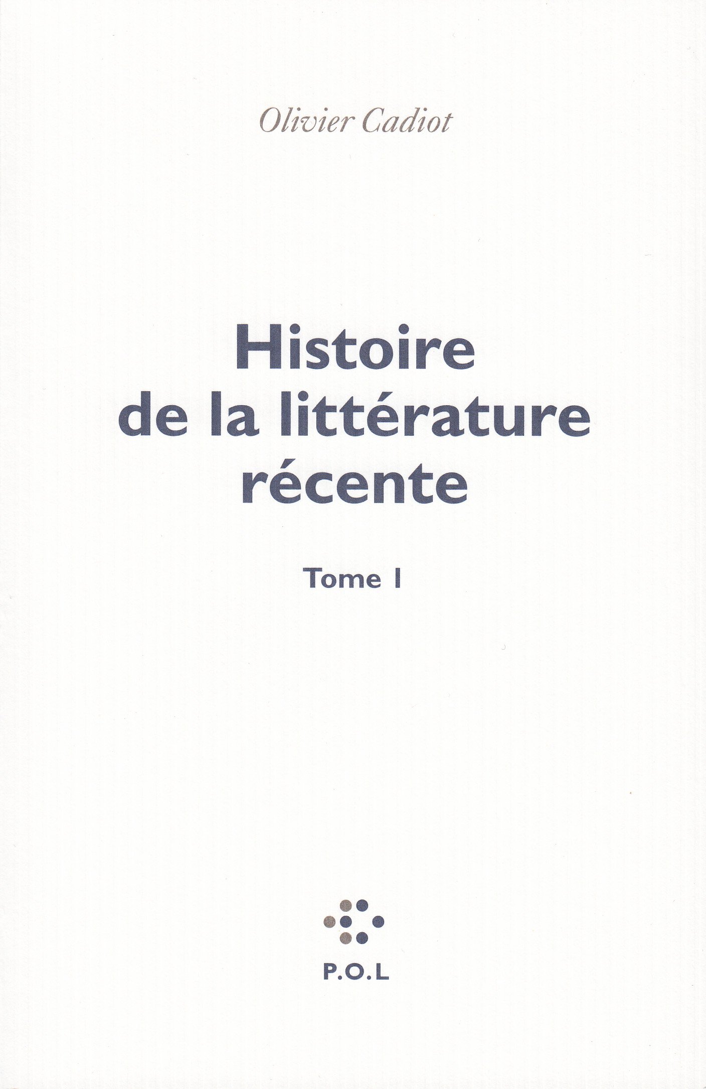 Histoire de la littérature récente (1): Tome 1