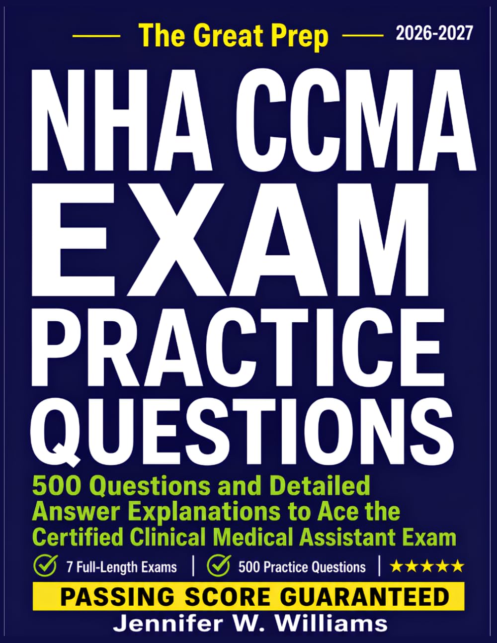 NHA CCMA EXAM PRACTICE QUESTIONS: 500 Questions and Detailed Answer Explanations to Ace the Certified Clinical Medical Assistant Exam (Covering all 7 Domains)