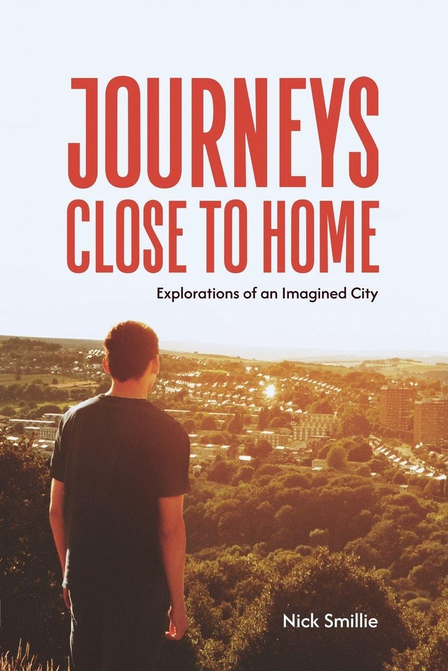 Journeys Close to Home: Explorations of an Imagined City