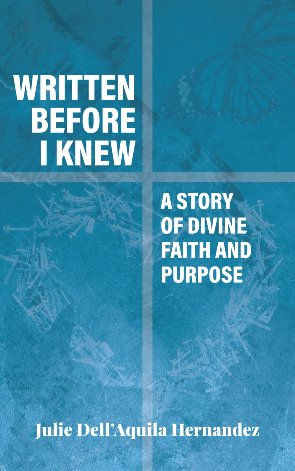 Written Before I Knew: A Story of Divine Faith and Purpose