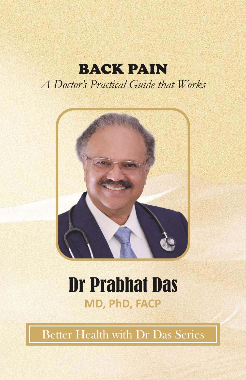 BACK PAIN: A Doctor’s Practical Guide that Works (Better Health with Dr Das Series)