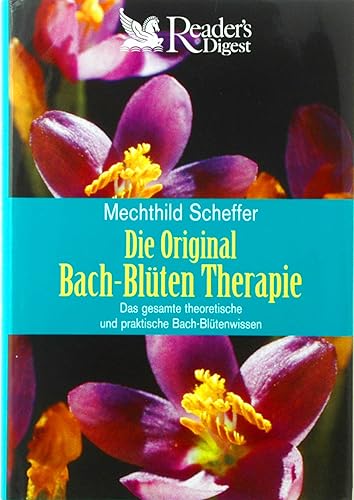 Die Original Bach-Blüten-Therapie. Das gesamte theoretische und praktische Bach-Blütenwissen.