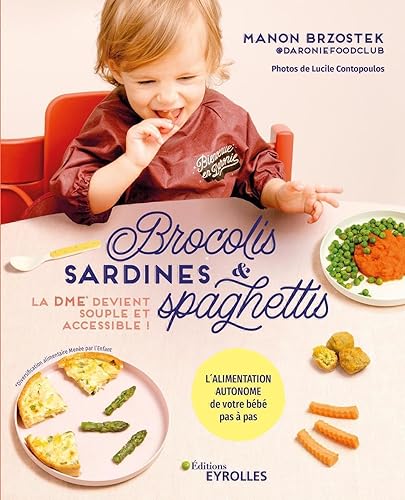 Brocolis, sardines et spaghettis... La DME devient souple et accessible !: L'alimentation autonome de votre bébé pas à pas