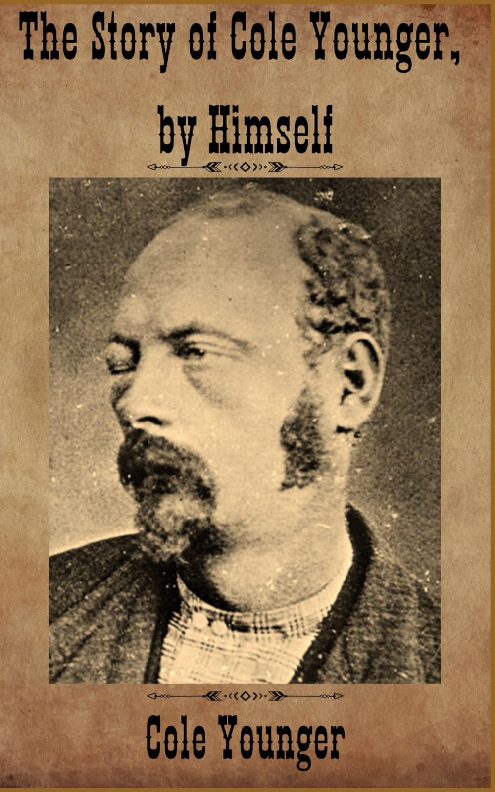 The Story of Cole Younger, by Himself: Memoirs of a Bandit turned Legend