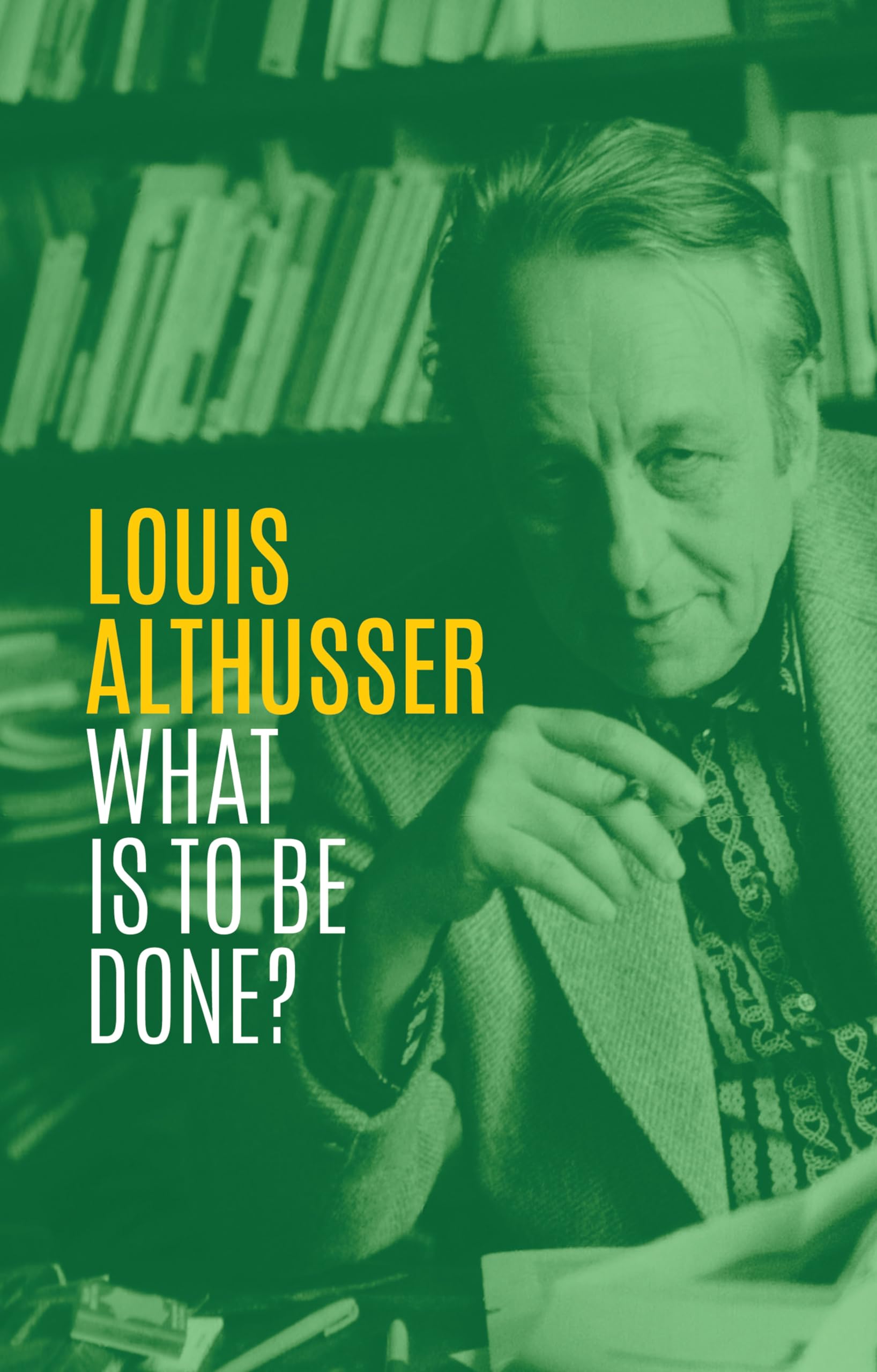 What is to be Done? by Louis Althusser HARDBACK 9781509538607