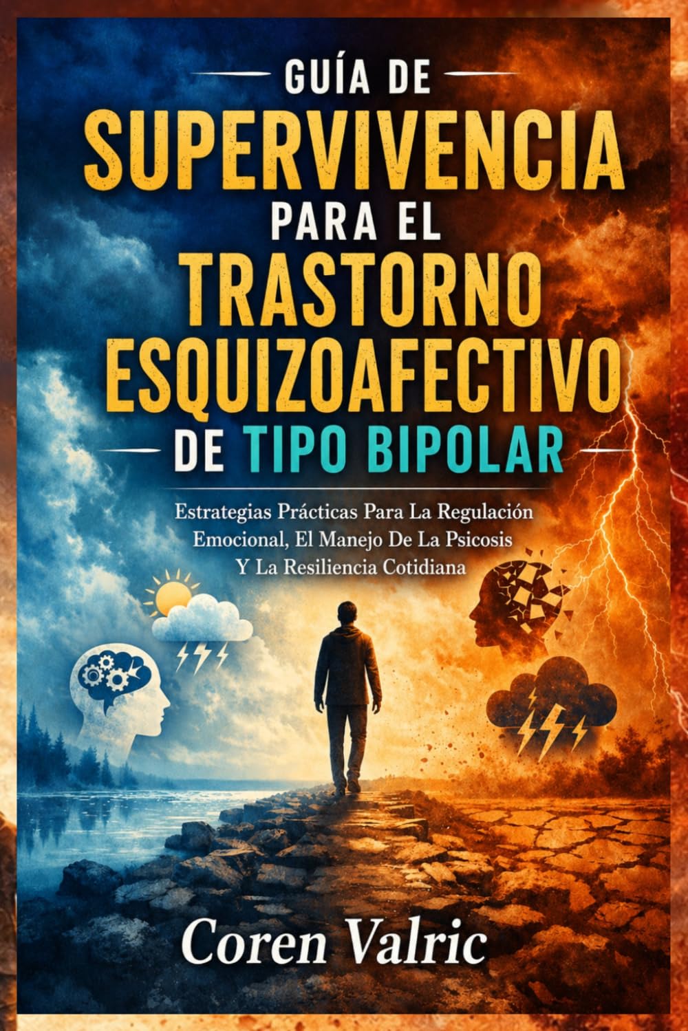 Guía de Supervivencia para el Trastorno Esquizoafectivo de Tipo Bipolar: Estrategias Prácticas Para La Regulación Emocional, El Manejo De La Psicosis Y La Resiliencia Cotidiana