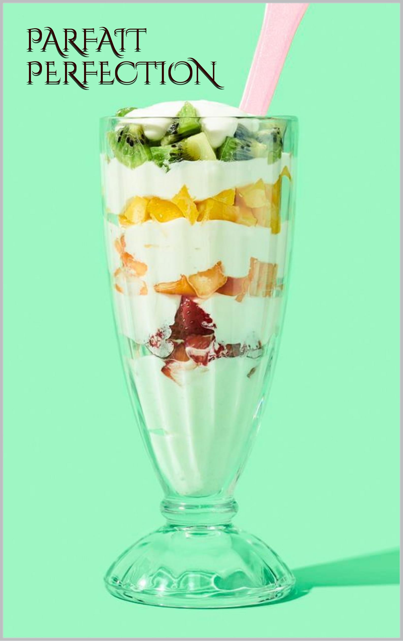 PARFAIT PERFECTION: Savor the Art of Layered Desserts with These 50 Tempting Recipes (FRENCH DESSERTS AND TREATS)