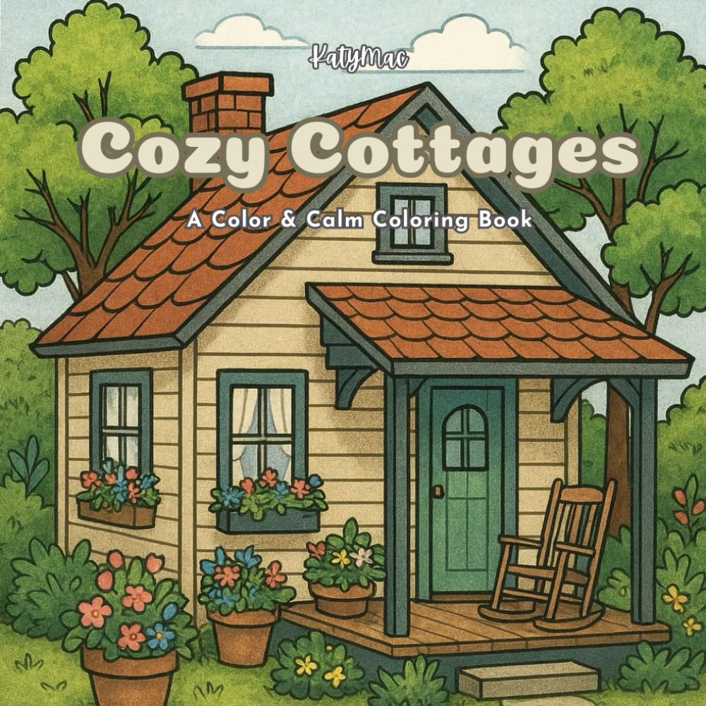 Cozy Cottages: Coloring Book for Adults and Teens with Bold and Easy Country Cabins and Cottages for Stress Relief and Relaxation (KatyMac Activity Books)