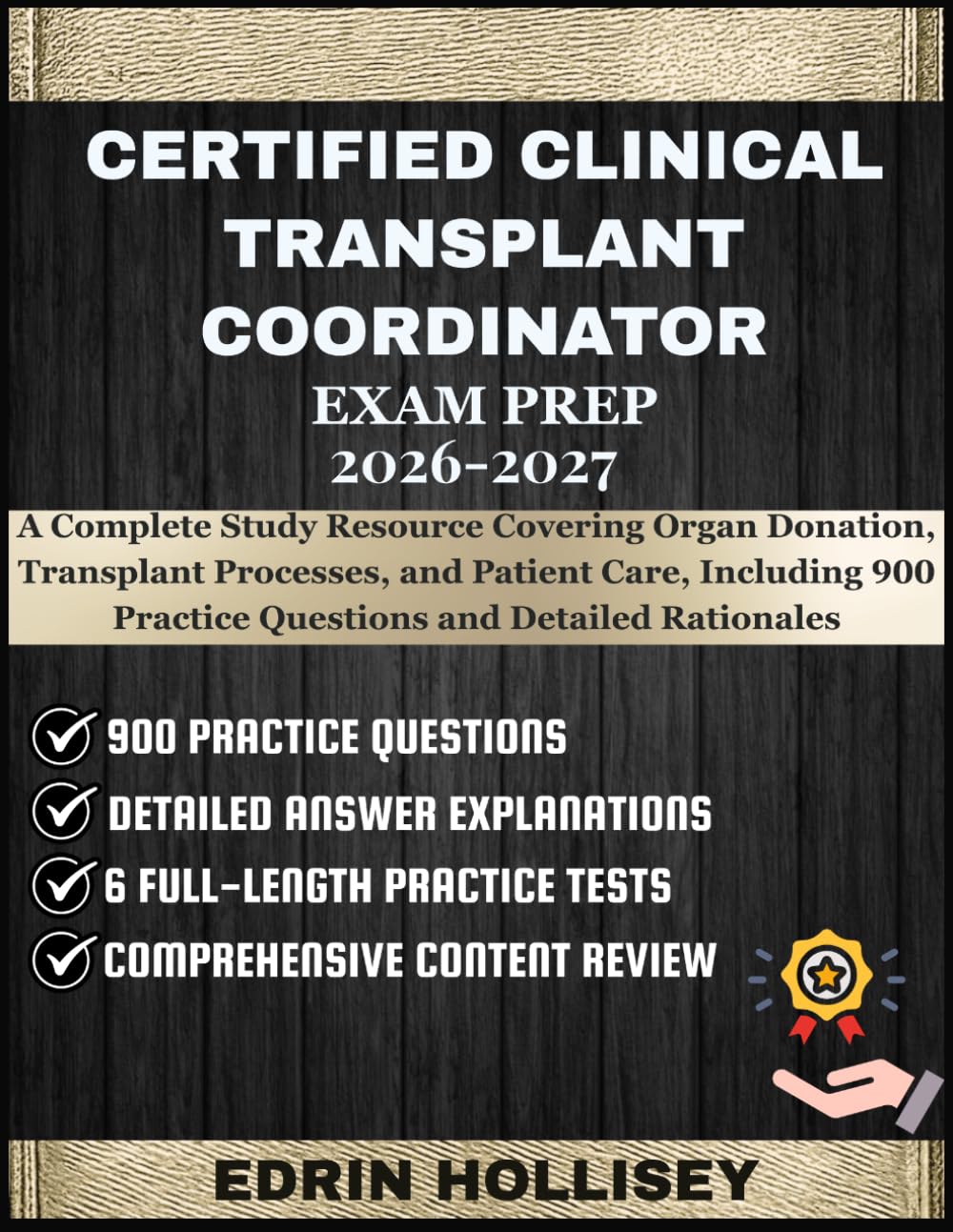 CERTIFIED CLINICAL TRANSPLANT COORDINATOR EXAM PREP 2026-2027: A Complete Study Resource Covering Organ Donation, Transplant Processes, and Patient ... Practice Questions and Detailed Rationales
