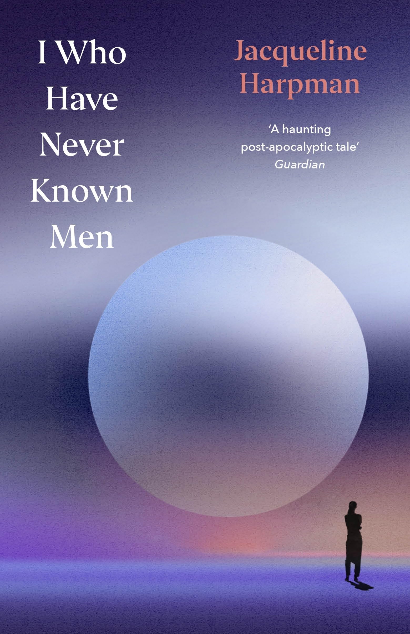 I Who Have Never Known Men : Deluxe Edition: The heart-​breaking post-​apocalyptic TikTok sensation