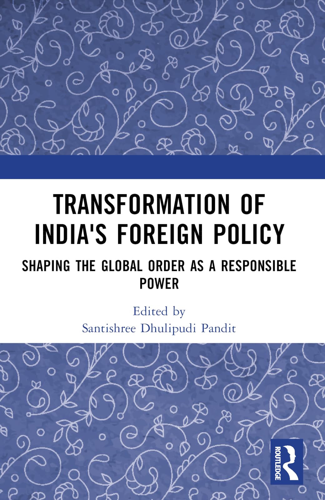 Transformation of India's Foreign Policy: Shaping the Global Order as a Responsible Power