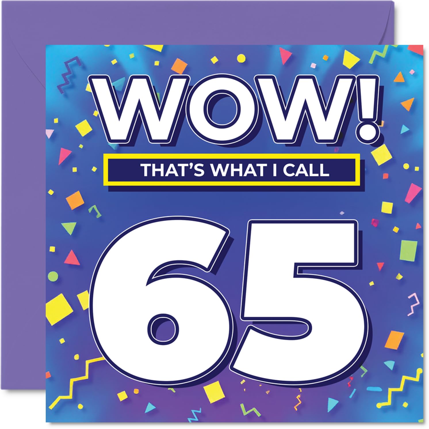 65th Birthday Cards for Women Men - WOW Thats What I Call - Happy Birthday Card for 65 Year Old Woman Man Nanny Sister Cousin Grandma, 145mm Bday Greeting Cards