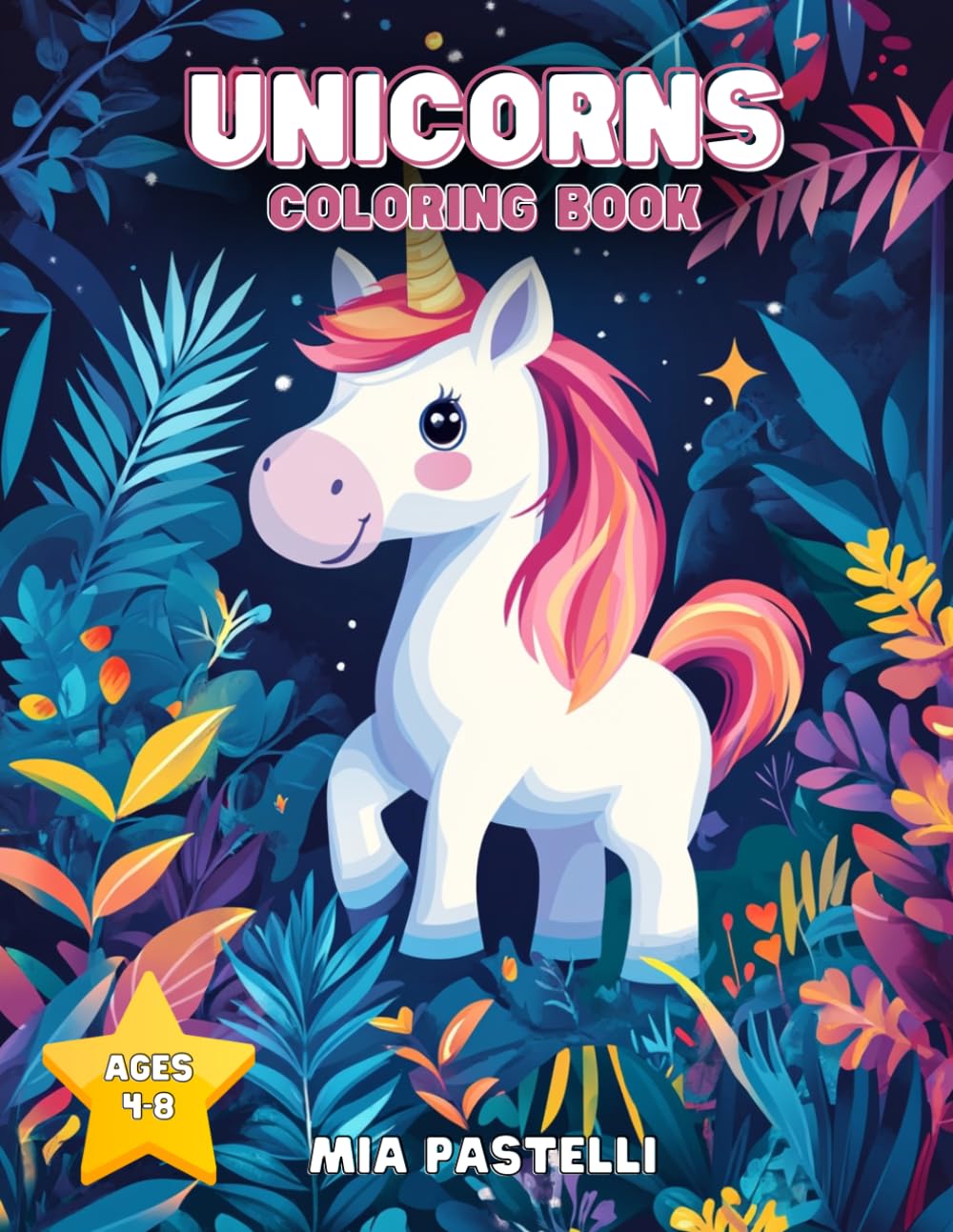 Unicorn Coloring Book for Kids Ages 4-8 | 50 Fun and Easy Designs With Magical Unicorns Rainbows Stars and More