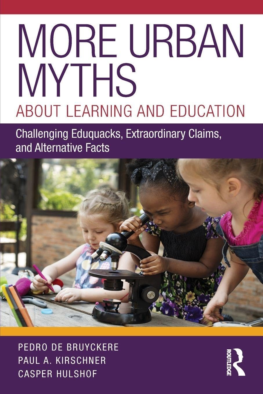 More Urban Myths About Learning and Education: Challenging Eduquacks, Extraordinary Claims, and Alternative Facts      1st Edition