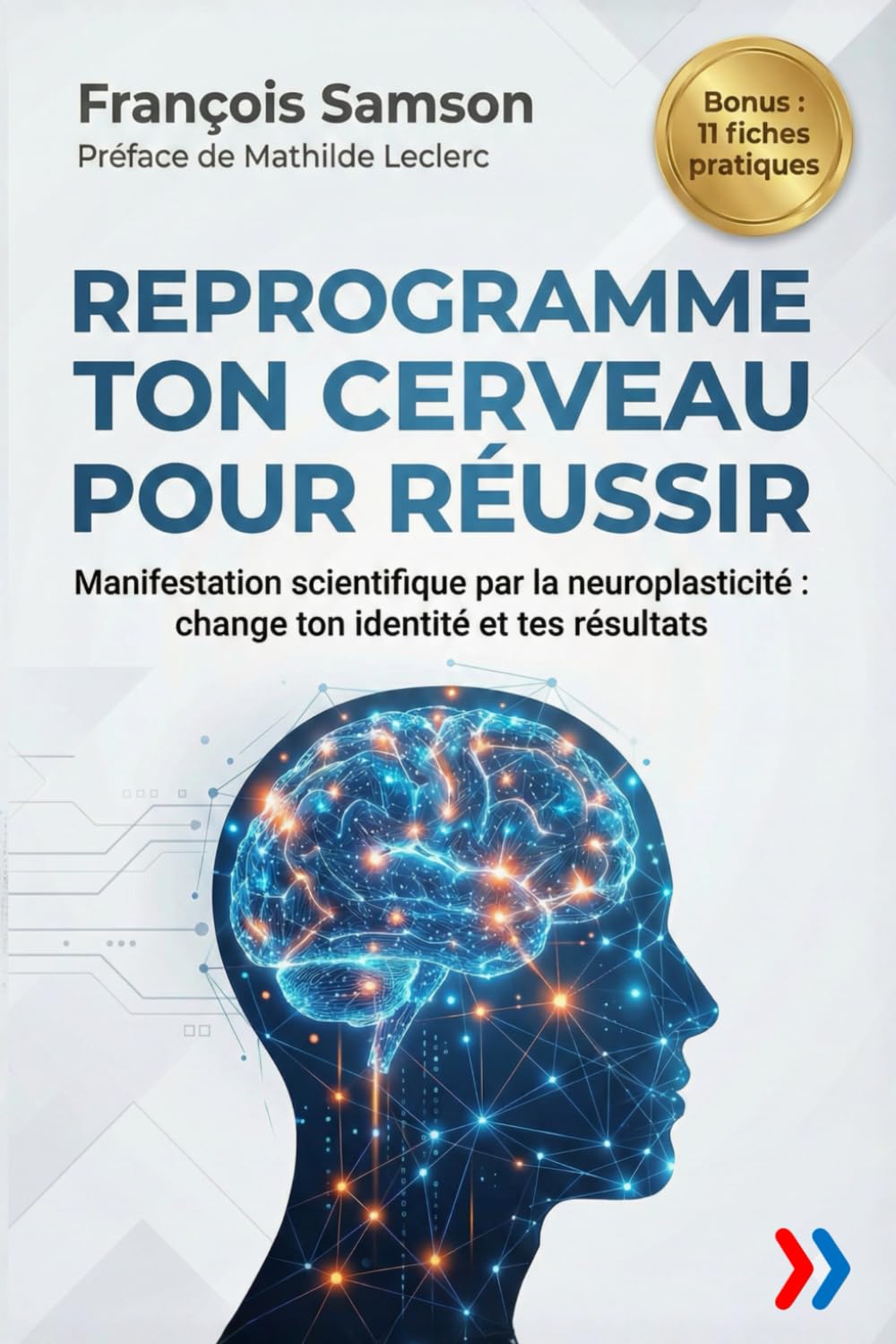 REPROGRAMME TON CERVEAU POUR RÉUSSIR: Manifestation scientifique par la neuroplasticité : change ton identité et tes résultats (Business Talents Academy)