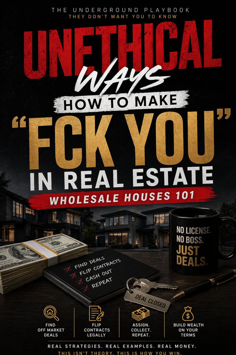 Unethical Ways: How to Make F You Money in Real Estate — Wholesale Houses 101
