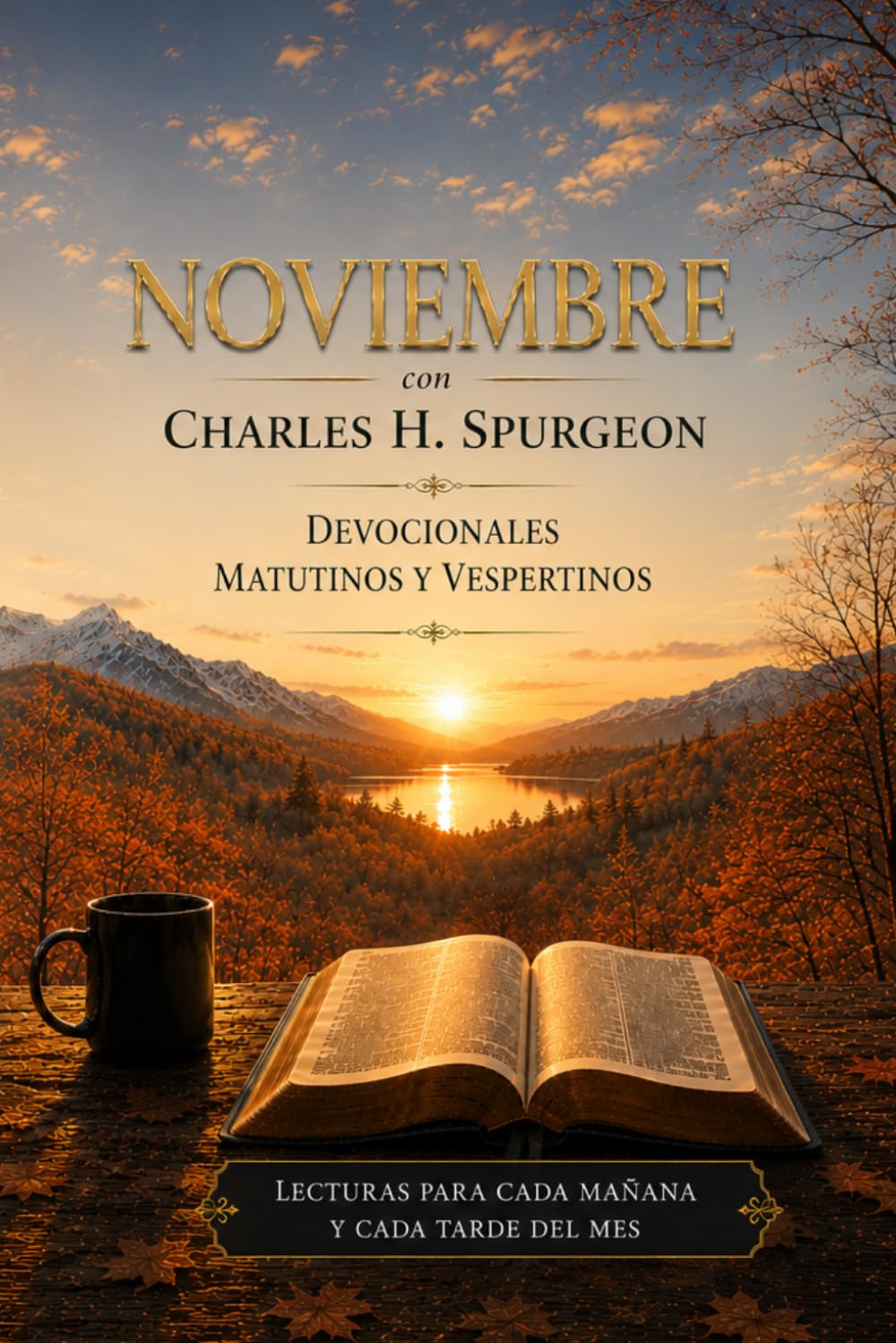 Noviembre con Charles H. Spurgeon: Mañana y Tarde: devocionales matutinos y vespertinos para cada día del mes (Mañana y Tarde | Colección Charles Spurgeon)