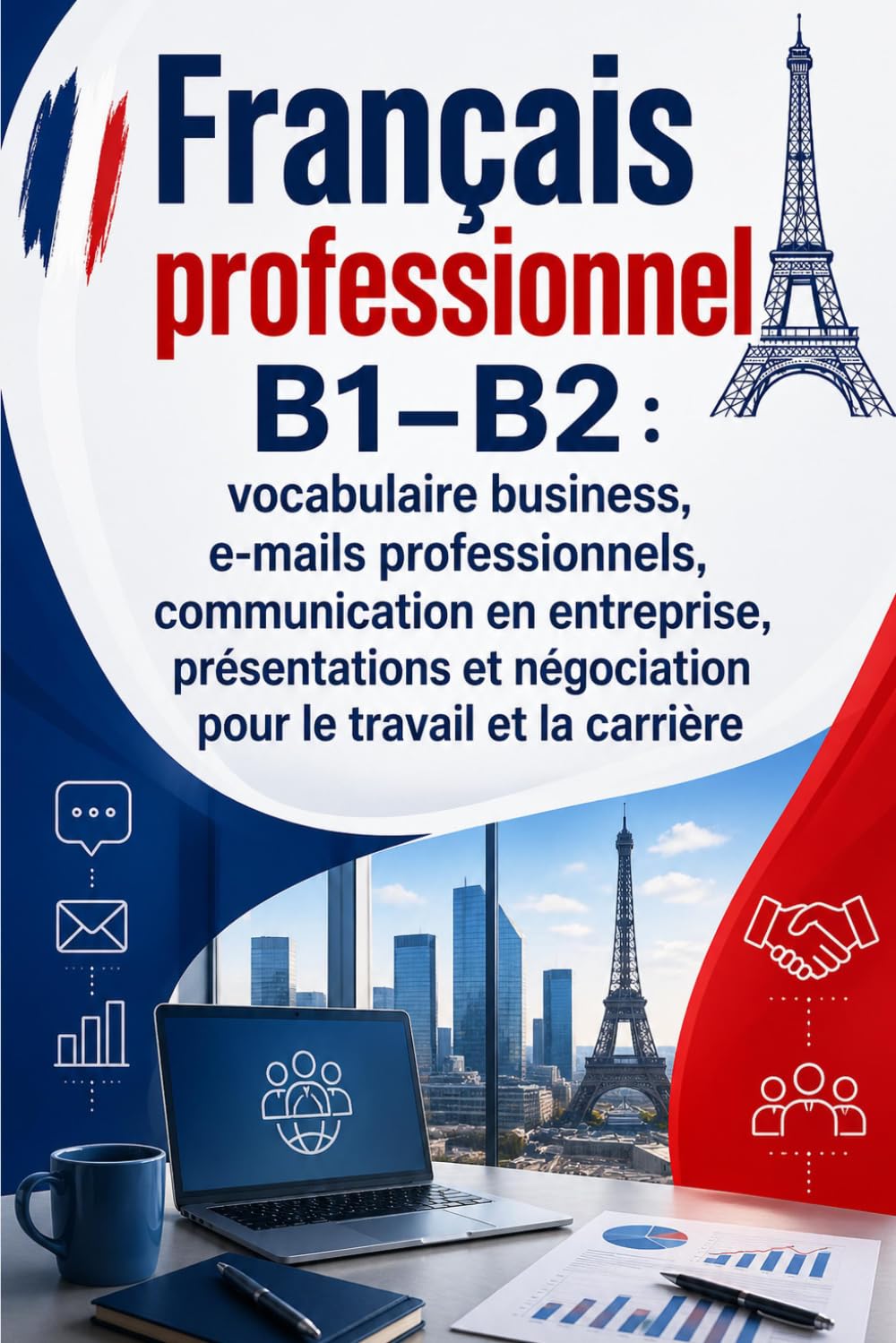 Français professionnel B1–B2 : vocabulaire business, e-mails professionnels, communication en entreprise, présentations et négociation pour le travail et la carrière