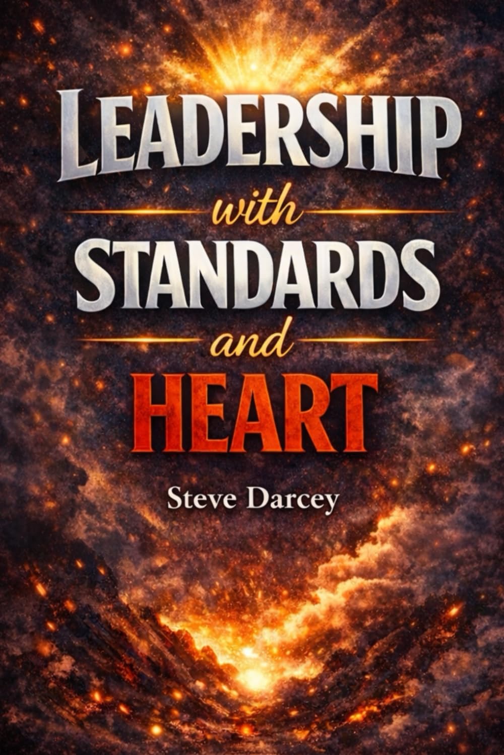 Leadership with Standards and Heart: A Practical Guide for Leaders Who Refuse to Choose Between Results and People