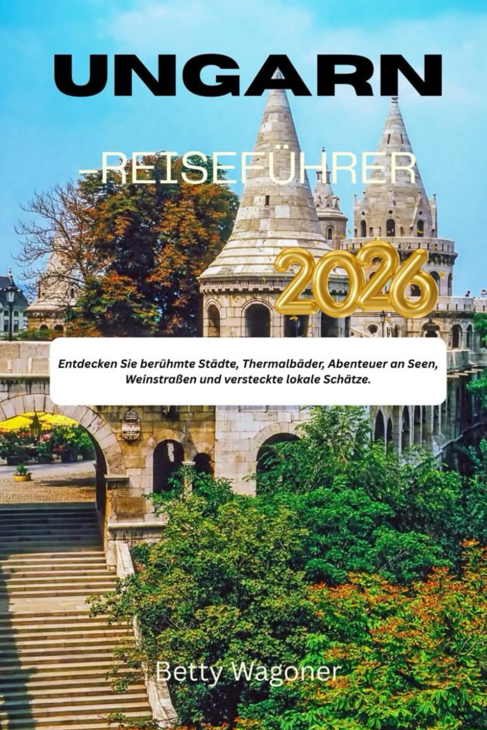 UNGARN-REISEFÜHR ER 2026: Entdecken Sie berühmte Städte, Thermalbäder, Abenteuer an Seen, Weinstraßen und versteckte lokale Schätze.
