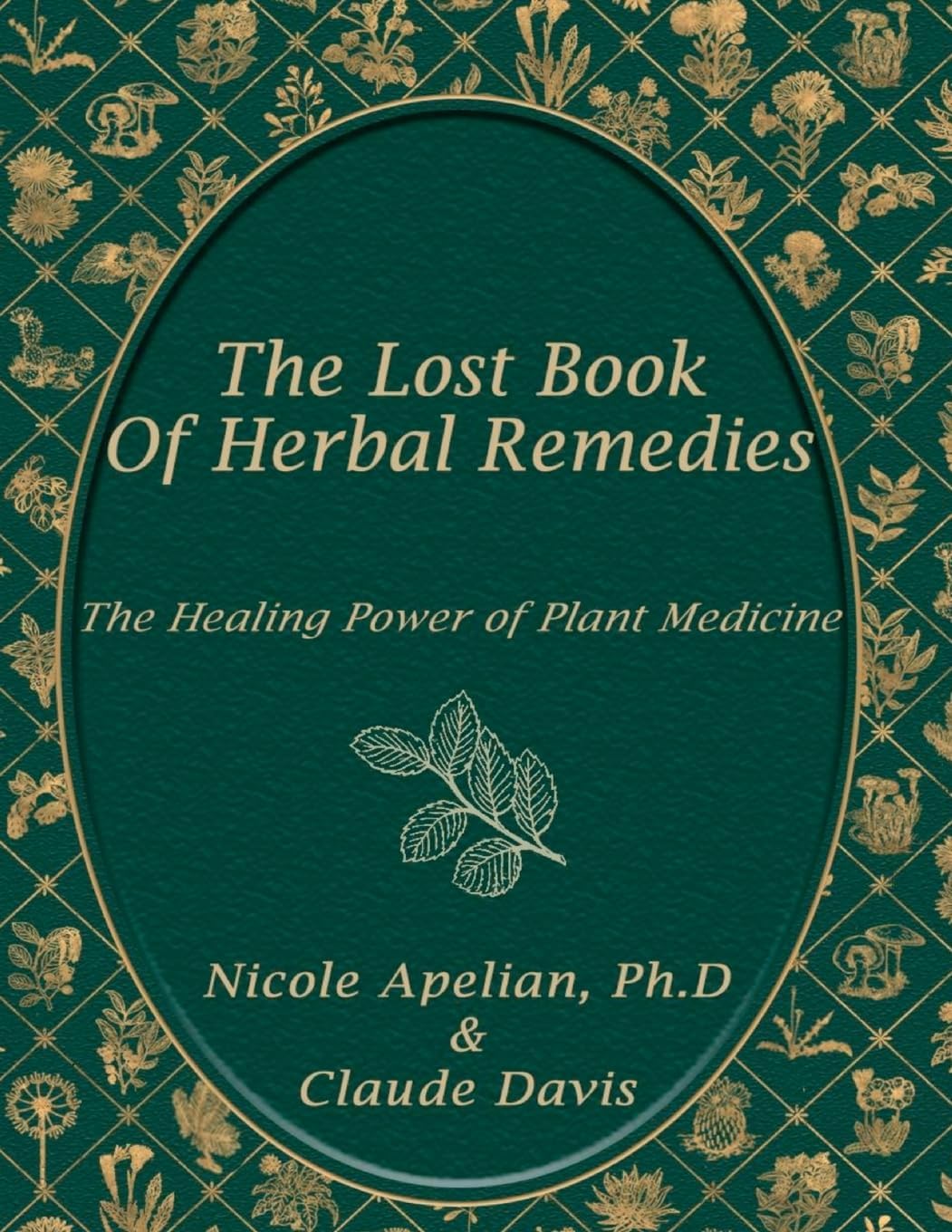 The Lost Book of Herbal Remedies: 800+ Plants, Color Field Guide & Natural Cures by Dr. Nicole Apelian & Claude Davis