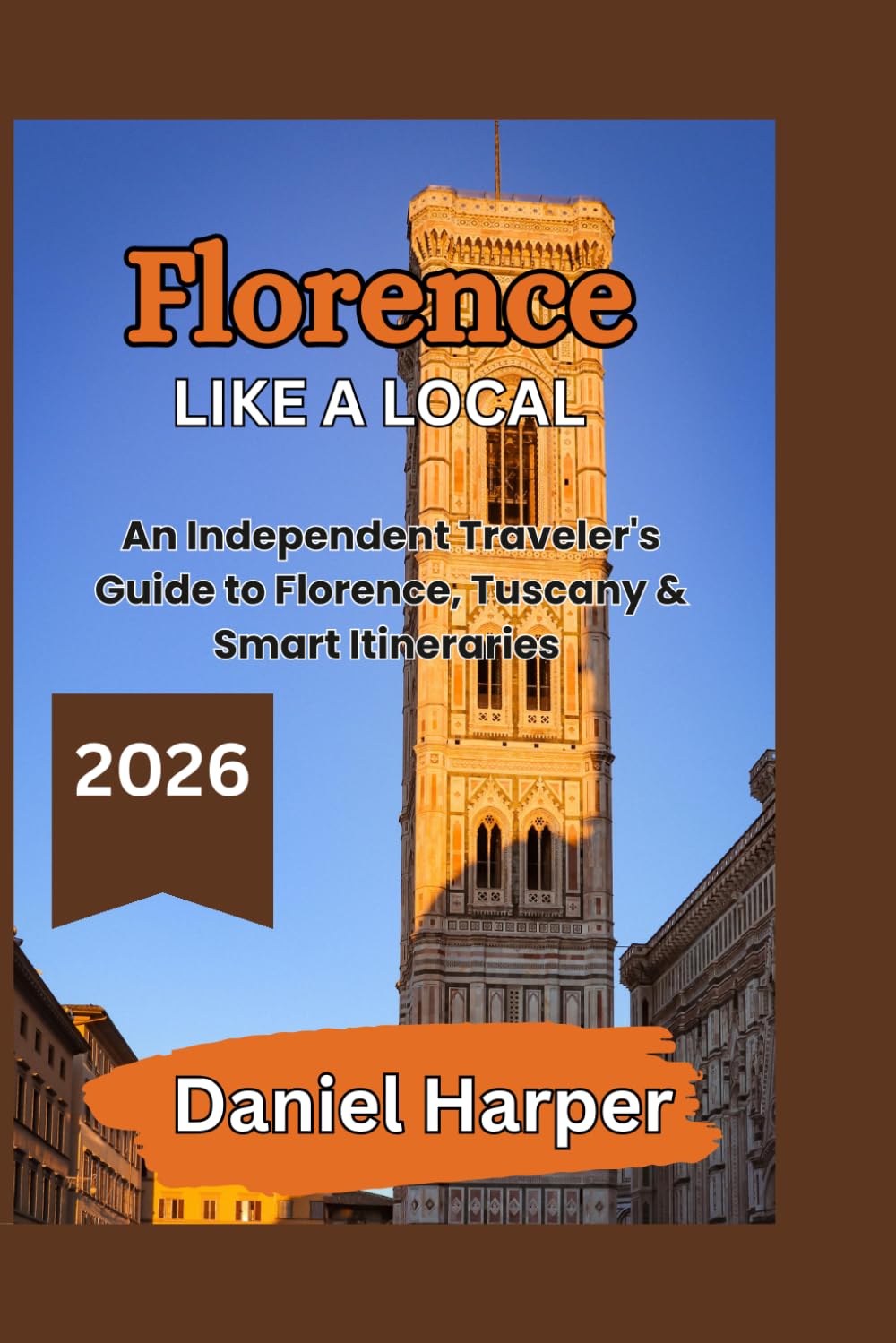 Florence like a Local: An Independent Travel Guide to Florence, Tuscany and Smart Itineraries